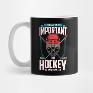 Education Is Important But Hockey Is Importanter Mug